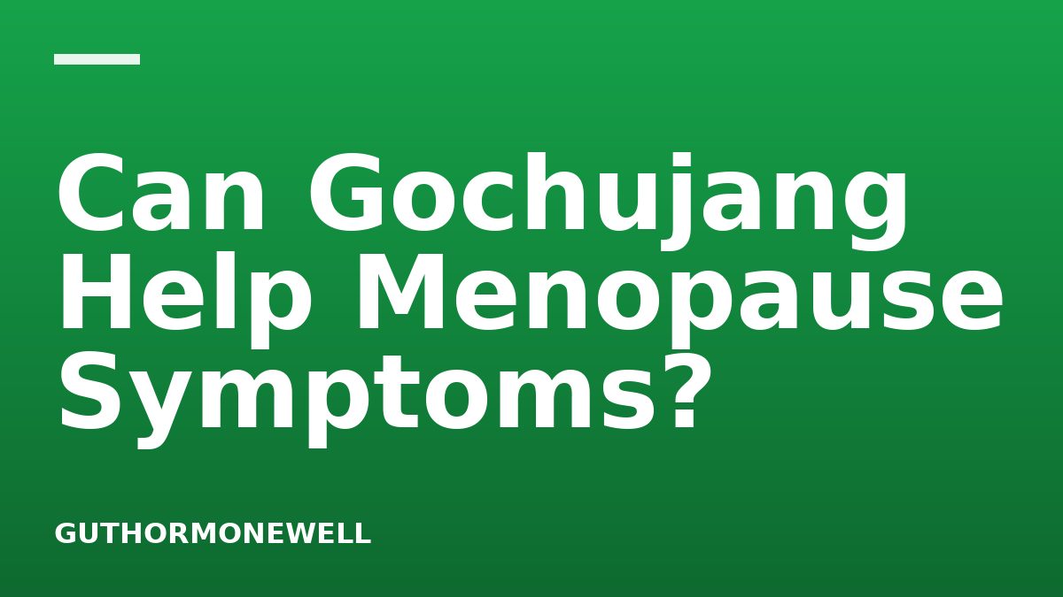 Can Gochujang Help Menopause Symptoms?